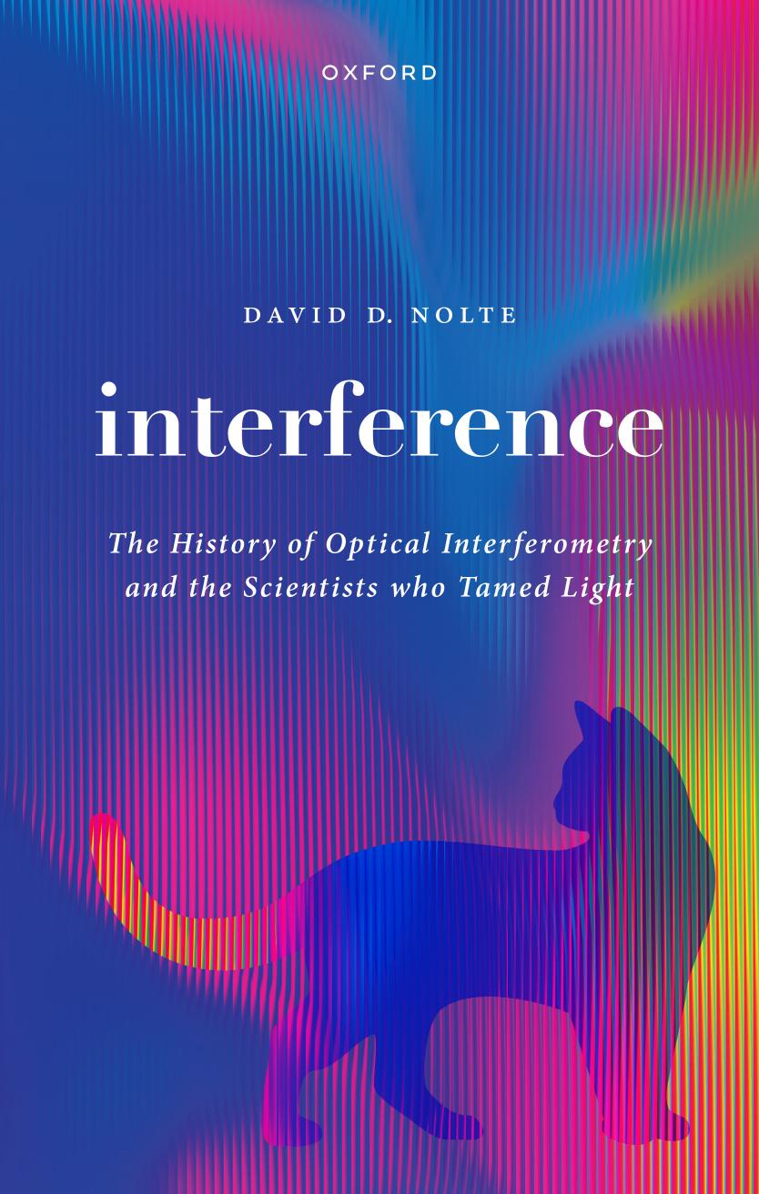 Interference The History Of Optical Interferometry And The Scientists Who Tamed Light David Nolte