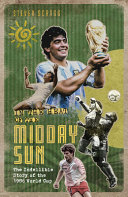 In The Heat Of The Midday Sun The Indelible Story Of The 1986 World Cup Steven Scragg