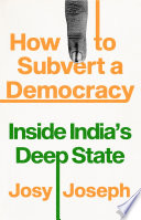 How To Subvert A Democracy Inside Indias Deep State Josy Joseph