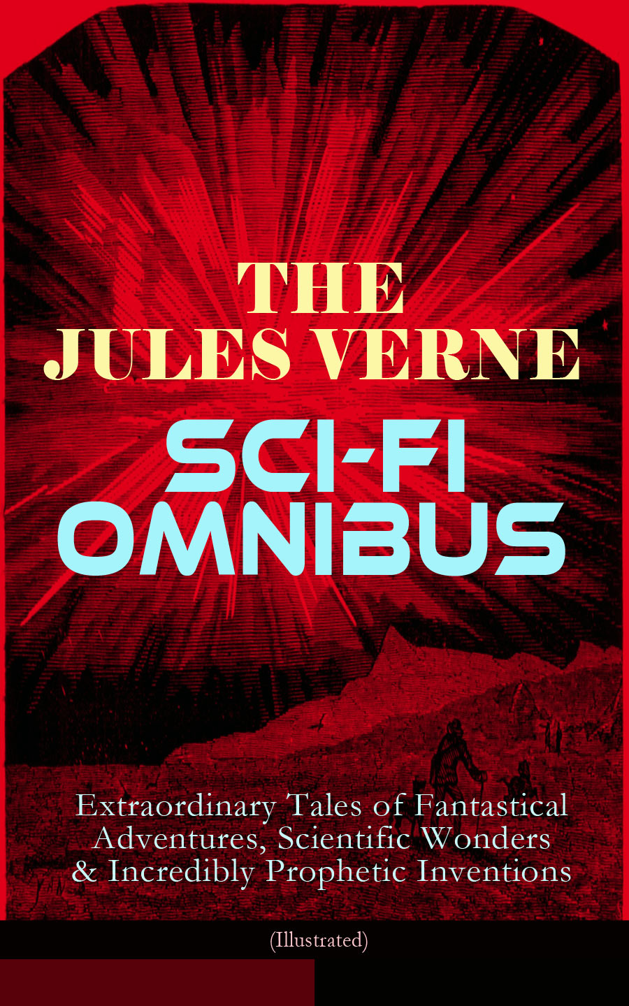 The Jules Verne Scifi Omnibusextraordinary Tales Of Fantastical Adventures Scientific Wonders Incredibly Prophetic Inventions Illustrated Jules Verne