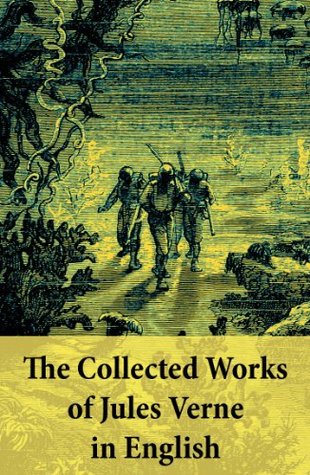 The Collected Works Of Jules Verne In English The Best Of Jules Verne Including Around The World In Eighty Days Twenty Thousand Leagues Under The Sea Journey To The Center Of The Earth The Mysterious Island From The Earth To The Moon Five We Jules Verne