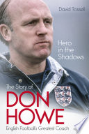 Hero In The Shadows The Life Of Don Howe English Footballs Greatest Coach David Tossell