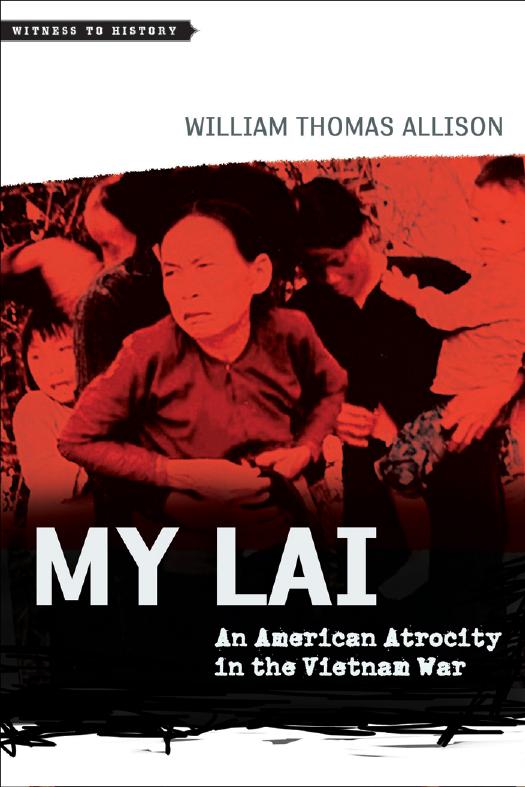 My Lai An American Atrocity In The Vietnam War William Thomas Allison