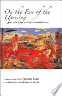 On The Eve Of The Uprising And Other Stories From Colonial Korea Sunyoung Park