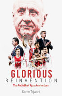 Glorious Reinvention The Rebirth Of Ajax Amsterdam Karan Tejwani