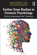 Further Case Studies In Forensic Psychology Clinical Assessment And Treatment 1st Edition Ruth J Tully