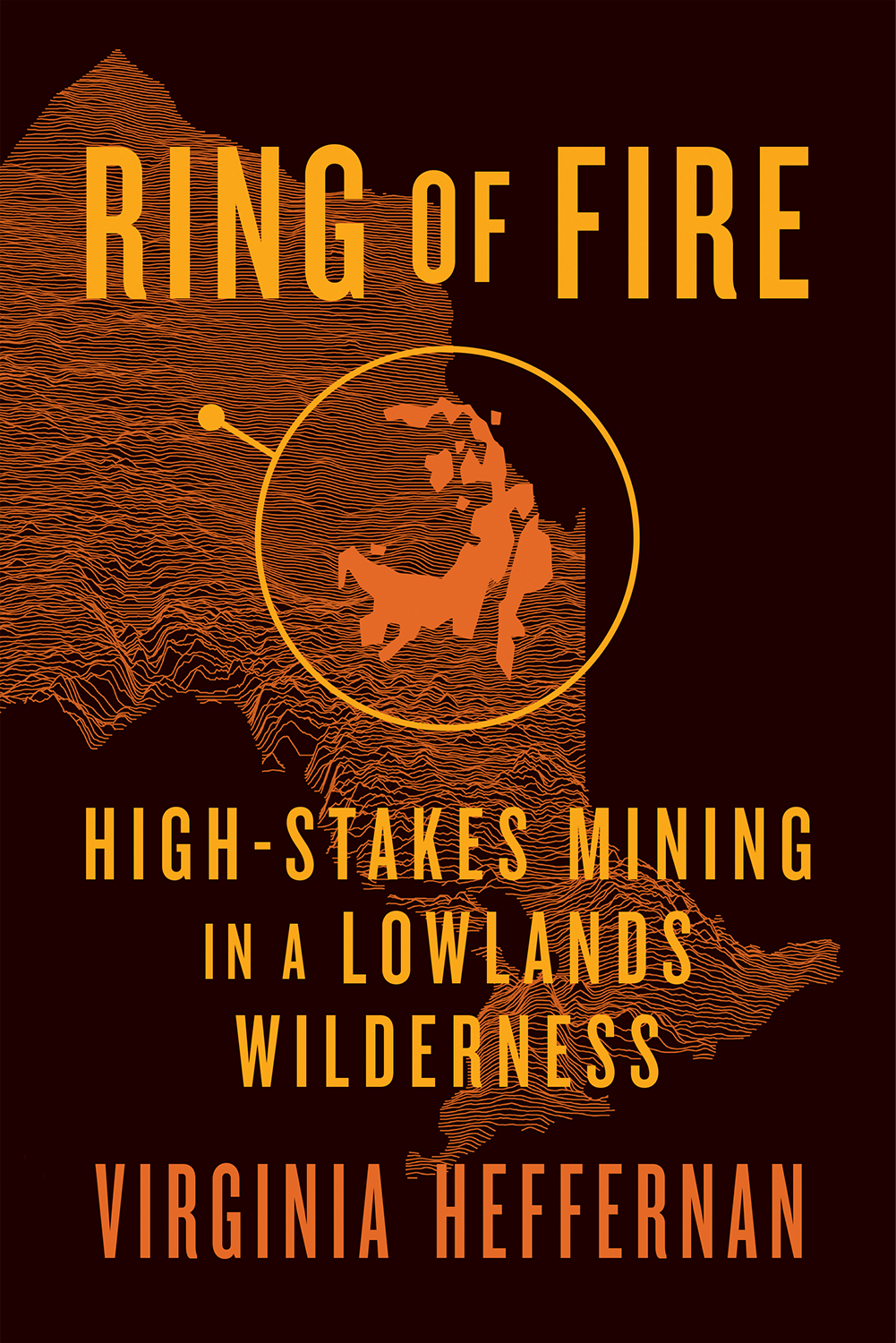 Ring Of Fire Highstakes Mining In A Lowlands Wilderness Virginia Heffernan