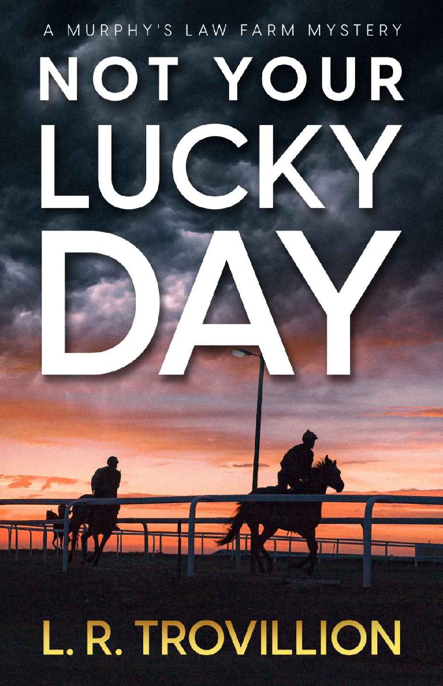 Not Your Lucky Day A Notquitecozy Mystery A Murphys Law Farm Mystery Series Book 1 L R Trovillion