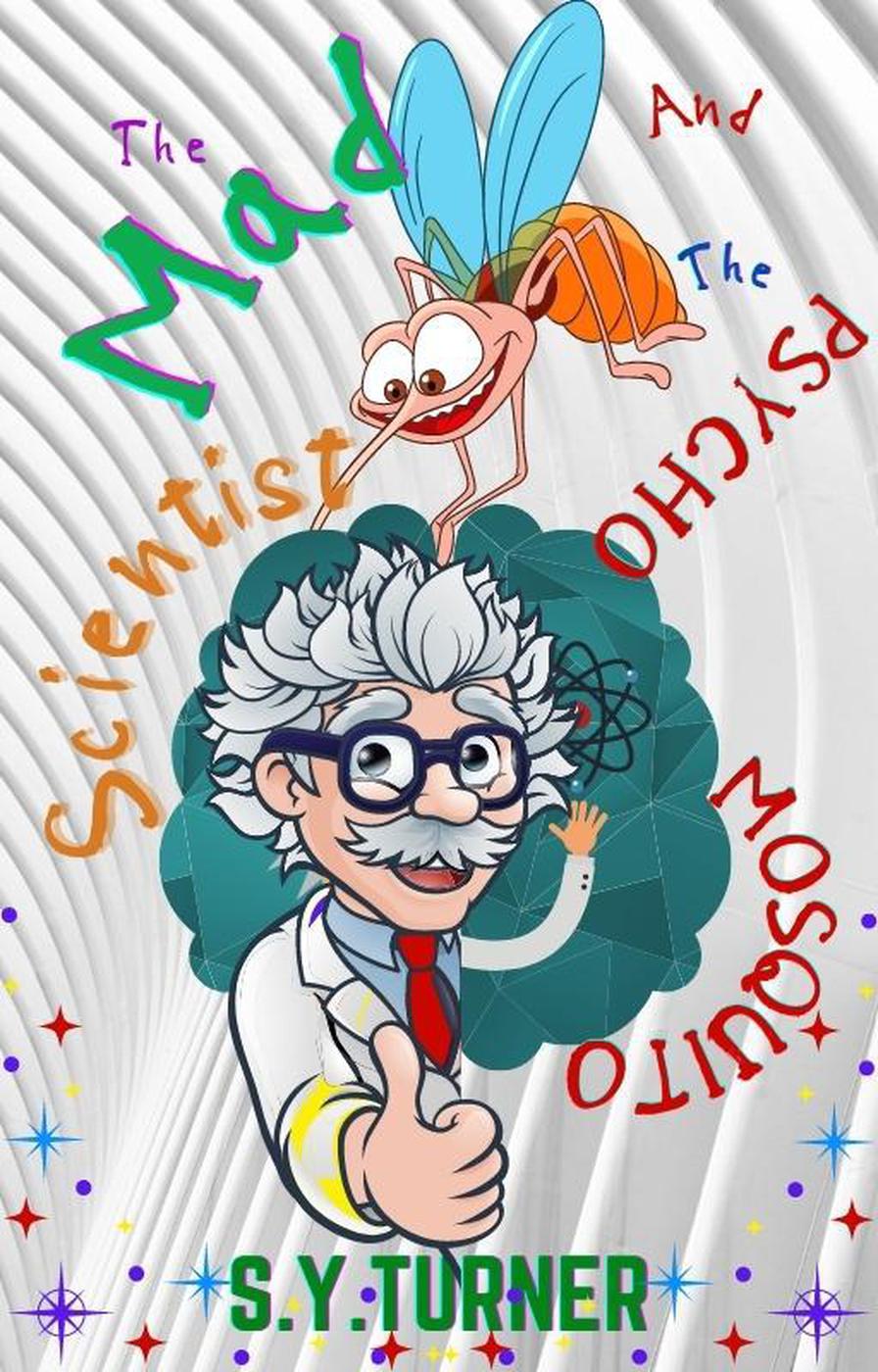 The Mad Scientist And The Psycho Mosquito My Books 3 Sy Turner