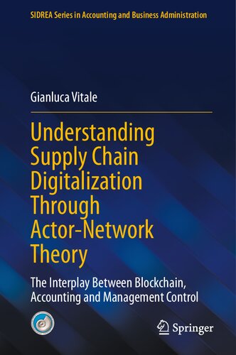 Understanding Supply Chain Digitalization Through Actornetwork Theory The Interplay Between Blockchain Accounting And Management Control Gianluca Vitale