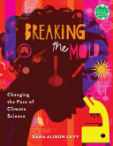 Breaking The Mold Changing The Face Of Climate Science Dana Alison Levy