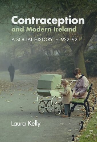 Contraception And Modern Ireland A Social History C 192292 Laura Kelly