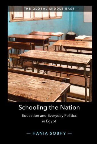 Schooling The Nation Education And Everyday Politics In Egypt The Global Middle East New Hania Sobhy