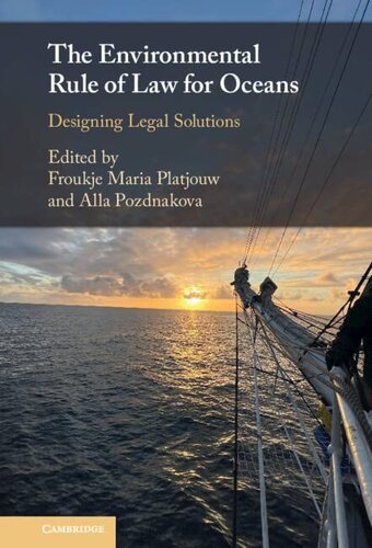 The Environmental Rule Of Law For Oceans Designing Legal Solutions New Froukje Maria Platjouw Editor