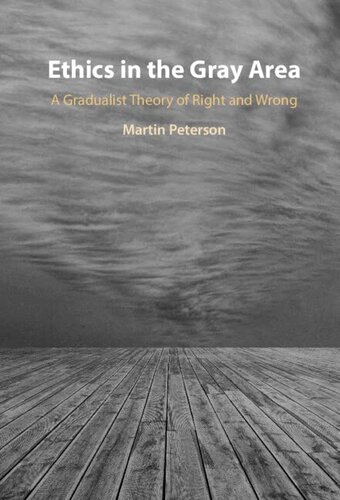 Ethics In The Gray Area A Gradualist Theory Of Right And Wrong Martin Peterson