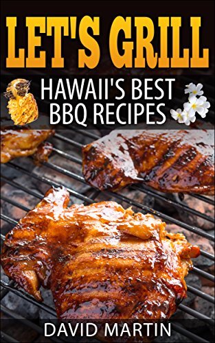 Lets Grill Hawaiis Best Bbq Recipes 1st Edition David Martin