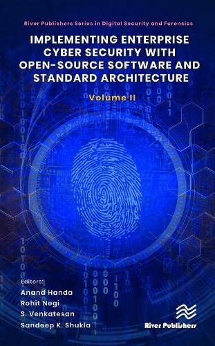 Implementing Enterprise Cyber Security With Opensource Software And Standard Architecture Volume Ii River Publishers Series In Digital Security And Forensics 1st Edition Anand Handa