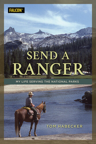 Send A Ranger My Life Serving The National Parks Tom Habecker