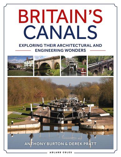 Britains Canals Exploring Their Architectural And Engineering Wonders Anthony Burton