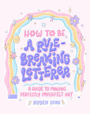 How To Be A Rulebreaking Letterer A Guide To Making Perfectly Imperfect Art Huyen Dinh