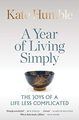 Year Of Living Simply The Joys Of A Life Less Complicated Kate Humble