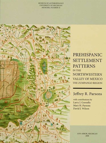 Prehispanic Settlement Patterns In The Northwestern Valley Of Mexico The Zumpango Region Jeffrey R Parsons