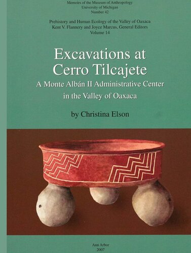 Excavations At Cerro Tilcajete A Monte Albn Ii Administrative Center In The Valley Of Oaxaca Christina Elson