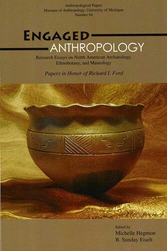 Engaged Anthropology Research Essays On North American Archaeology Ethnobotany And Museology Richard I Ford