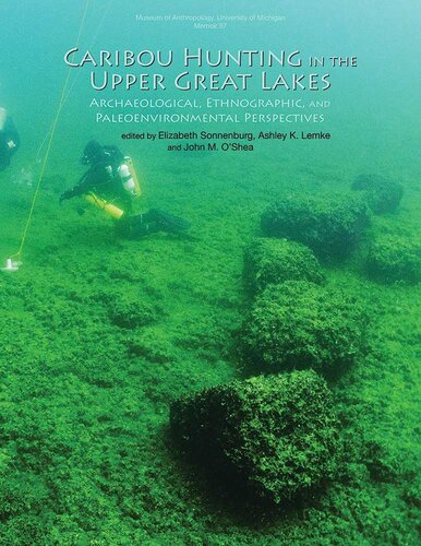 Caribou Hunting In The Upper Great Lakes Archaeological Ethnographic And Paleoenvironmental Perspectives Elizabeth Sonnenburg
