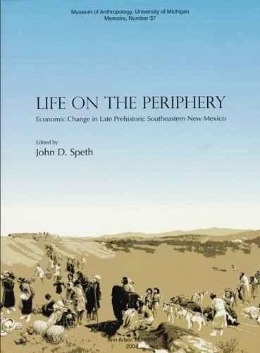 Life On The Periphery Economic Change In Late Prehistoric Southeastern New Mexico John D Speth