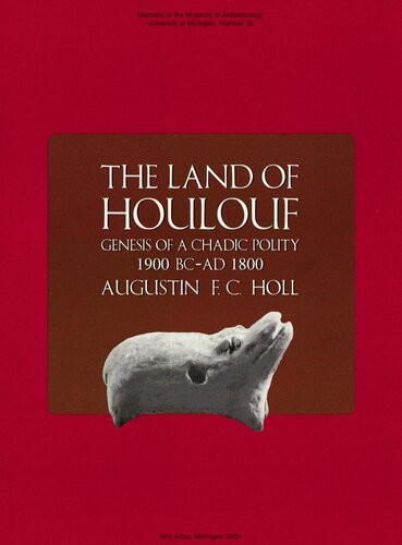 The Land Of Houlouf Genesis Of A Chadic Polity 1900 Bcad 1800 Augustin Fc Holl