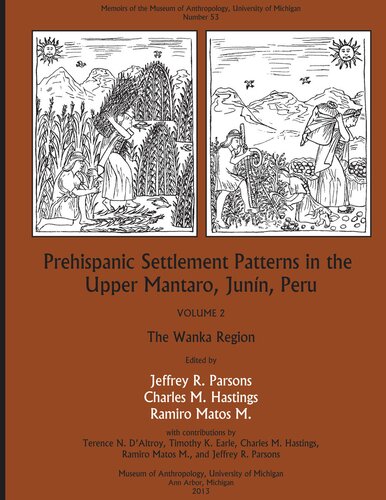 Prehispanic Settlement Patterns In The Upper Mantaro And Tarma Drainages Junn Peru Volume 2 The Wanka Region Jeffrey R Parsons