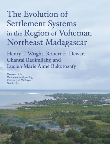 The Evolution Of Settlement Systems In The Region Of Vohmar Northeast Madagascar Henry T Wright