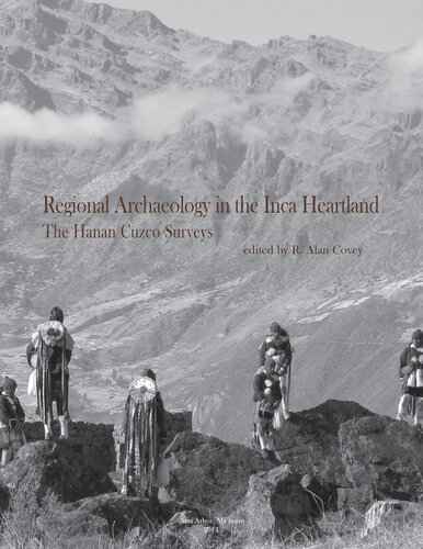 Regional Archaeology In The Inca Heartland The Hanan Cuzco Surveys R Alan Covey