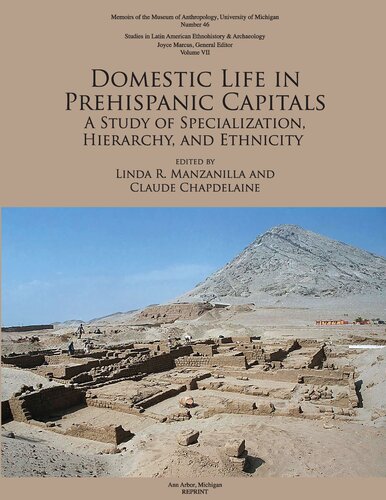 Domestic Life In Prehispanic Capitals A Study Of Specialization Hierarchy And Ethnicity Linda R Manzanilla Claude Chapdelaine Editors