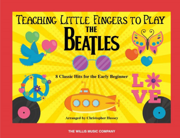 Teaching Little Fingers To Play The Beatles 8 Classic Hits For The Early Beginner Beatles