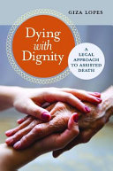 Dying With Dignity A Legal Approach To Assisted Death Giza Lopes