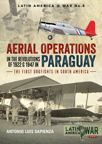 Aerial Operations In The Revolutions Of 1922 1947 In Paraguay The First Dogfights In South America Antonio Luis Sapienza