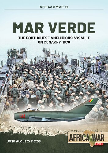 Mar Verde The Portuguese Amphibious Assault On Conakry 1970 Jos Augusto Matos