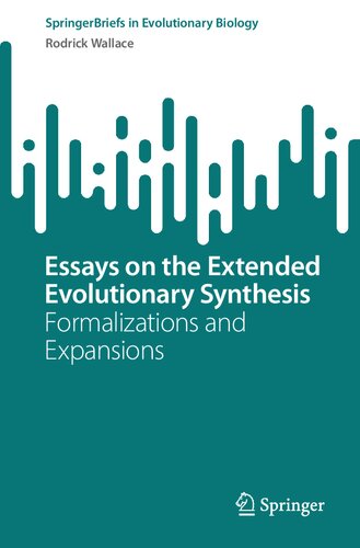 Essays On The Extended Evolutionary Synthesis Formalizations And Expansions Rodrick Wallace