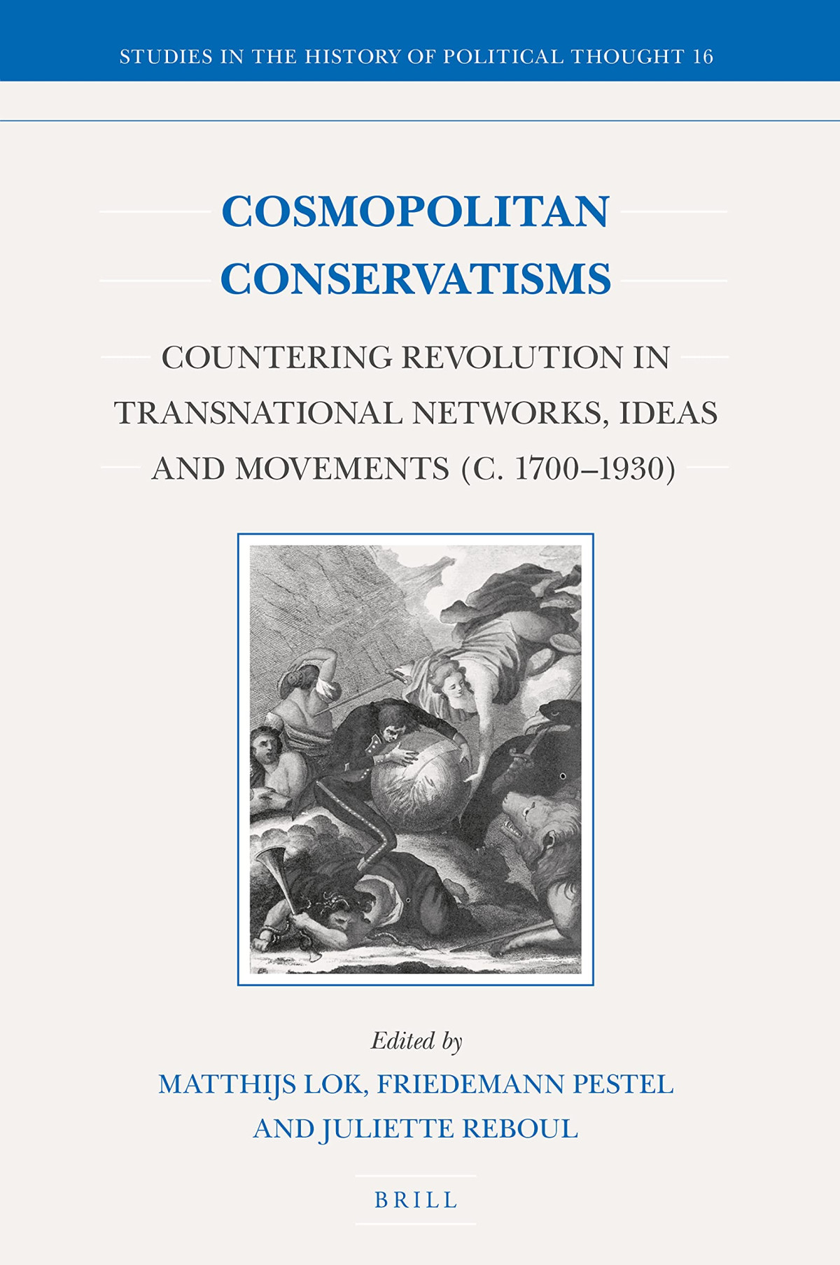 Cosmopolitan Conservatisms Countering Revolution In Transnational Networks Ideas And Movements C 17001930 Matthijs Lok