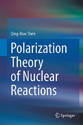 Polarization Theory Of Nuclear Reactions 1st Ed 2023 Qingbiao Shen