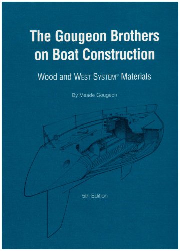 Gougeon Brothers On Boat Construction Wood And West System Materials 5th Edition Meade Gougeon