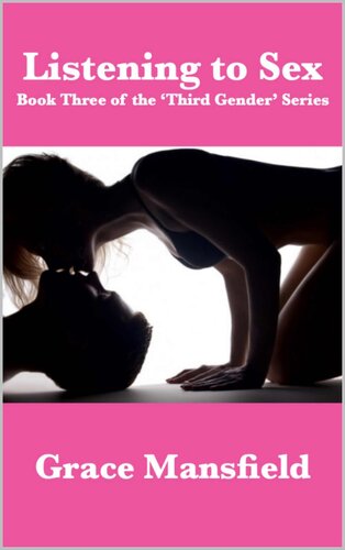 Listening To Sex The Third Gender Book 3 Grace Mansfield