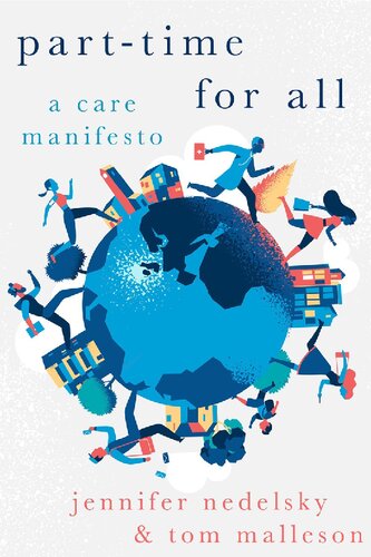 Parttime For All A Care Manifesto Jennifer Nedelsky Tom Malleson