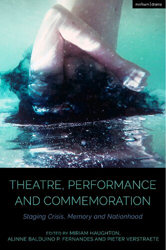 Theatre Performance And Commemoration Staging Crisis Memory And Nationhood Miriam Haughton Editor