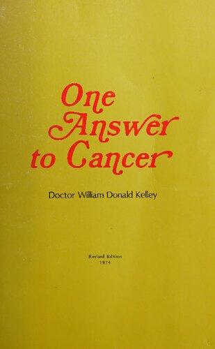 2 Books In One Dr William Donald Kelley One Answer To Cancer A Doityourself Booklet And Winning The Cancer War Without Surgery Chemotherapy Or Radiation Cancer Curing The Incurable Without Surgery Chemotherapy And Radiation 2nd Edition Dr William Donald Kelley