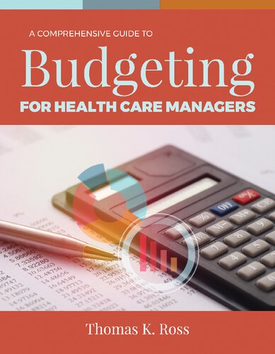 A Comprehensive Guide To Budgeting For Health Care Managers Thomas K Ross