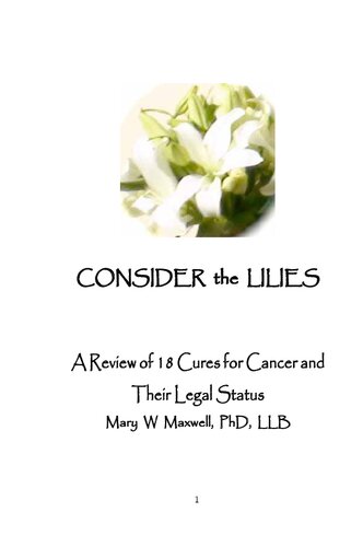 Consider The Lilies A Review Of Cures For Cancer And Their Unlawful Suppression 1st Edition Mary W Maxwell