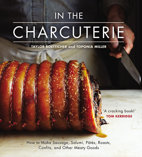 In The Charcuterie Making Sausage Salumi Pates Roasts Confits And Other Meaty Goods Taylor Boetticher Toponia Miller